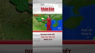 Dự báo thời tiết khu vực Bắc Bộ hôm nay ngày 22/5 | Đảng với Dân