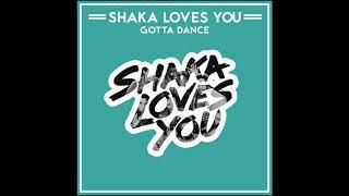 Shaka Loves You - Gotta Dance