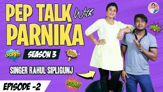 Pep Talk With Parnika ft Singer Rahul Sipligunj || Rahul Sipligunj || Parnika Manya || #TalkShow