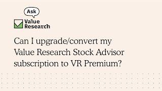 Can I upgrade/convert my Value Research Stock Advisor subscription to VR Premium?