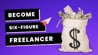 7 Skills to Become a Six-Figure Freelancer