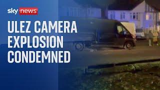 ULEZ camera explosion condemned by London Mayor