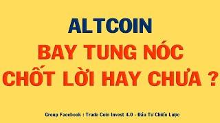 PHÂN TÍCH BITCOIN HÔM NAY VÀ CẬP NHẬT THỊ TRƯỜNG CRYPTO | ALTCOIN BAY TUNG NÓC, CHỐT LỜI HAY CHƯA ??