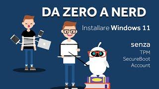 Installare Windows 11 senza TPM, senza SecureBoot e senza Account | Da 0 a Nerd Windows