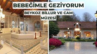 Bebeğimle Geziyorum:Beykoz Billur ve Cam Müzesi