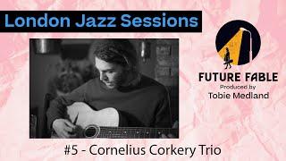 London Jazz Sessions | #5 Cornelius Corkery Trio