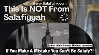 If You Make A Mistake You Can’t Be Salafy?! By Abu ‘Abdis Salaam Siddiq Al Juyaanee