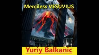 The Merciless Vesuvius of Pompeii // Yuriy Balkanic