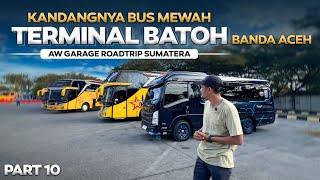 KANDANG NYA BUS MEWAH ‼️ Hunting Bus Di Terminal Batoh Banda Aceh | Aw Garage RoadTrip Sumatra #10