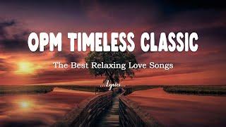 OPM TIMELESS CLASSIC 2024️OPM CLASSIC HIT SONGS OF THE 80's & 90's️The Best Relaxing Love Songs