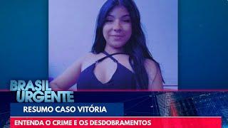 'Resumão' Caso Vitória: Entenda o crime e os desdobramentos | Brasil Urgente