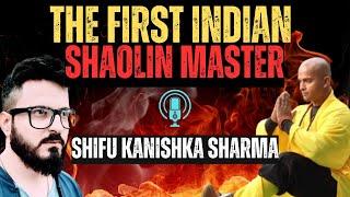 Podcast: A Life-Changing Lesson With Shifu Kanishka Sharma: India's First Shaolin Master | StyleRug