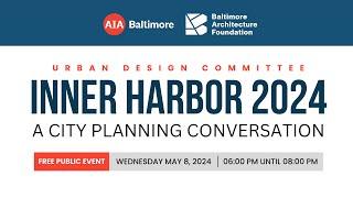 Inner Harbor 2024: A City Planning Conversation