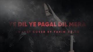 Yeh Dil Ye Pagal Dil Mera | Awargi | Ghulam Ali | Cover by Fahim Sajid