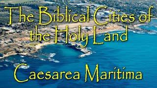 The Biblical Cities of the Holy Land: Caesarea Maritima: Herod the Great’s Famous Port City