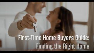 First-Time Home Buyers Guide: Finding the Right Home