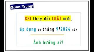 Ai được thêm tiền? 30/09/2024 SSI áp dụng LUẬT mới.