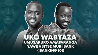 UKO WABYAZA UMUSARURO AMAFARANGA YAWE ABITSE MURI BANK ( Banking 101)