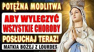 Potężna modlitwa do MATKI BOŻEJ Z LOURDES o natychmiastowe uzdrowienie!