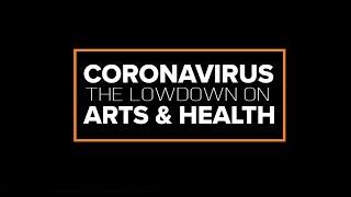 Coronavirus: The Lowdown on Arts & Health