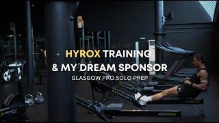 HYROX TRAINING & MY DREAM SPONSOR | GLASGOW HYROX PREP EP.4