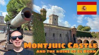 Montjuic Castle - Barcelona's Infamous Landmark & the Ruins of El Born - Spain Tour Guide