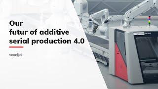 Our vision of tomorrow's additive serial production 4.0