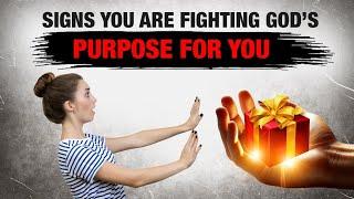 Signs You Are Fighting God’s Purpose For You (This Will Surprise You)