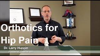 Can Foot Orthotics be used to Treat Hip Pain? With Seattle Foot Doctor Larry Huppin