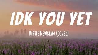 Alexander 23 - IDK You Yet | Lyric Video (Bertie Newman Cover)