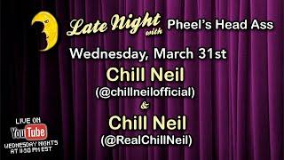 Late Night with Pheel's Head Ass - feat. Chill Neil and Chill Neil - Ep. 20