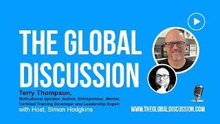 The Global Discussion - Terry Thompson: Leadership, Motivation, and Personal Development