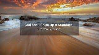 God Shall Raise Up A Standard - Bro. Ron Peterson