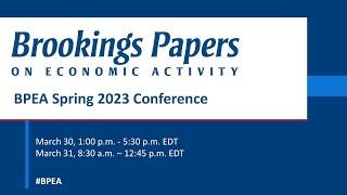 BPEA Spring 2023 conference Day 2 Presented by The Brookings Institution