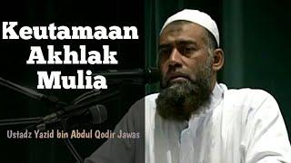 Keutamaan Akhlak yang mulia - Ustadz Yazid bin Abdul Qodir Jawas