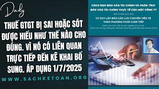 Thuế GTGT bị SAI hoặc SÓT được hiểu như thế nào cho đúng. Vì liên quan đến kê khai bổ sung 1/7/2025