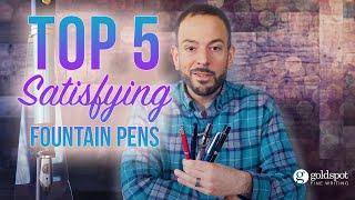 Top 5 Most Satisfying Fountain Pens
