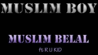 Muslim Belal - Muslim Boy ft R U Kid