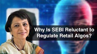 Why Is SEBI Reluctant To Regulate Retail Algos?