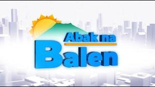 LIVE: ABAK NA BALEN | HULYO 12,2024