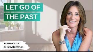 LET GO OF THE PAST! EFT Tapping to Free Yourself and Move On! with Julie Schiffman