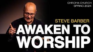 Awaken to Worship | Steve Barber | Chroma Church Live Stream | 28th April 2024