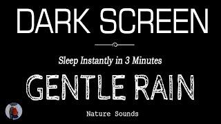 Gentle RAIN Sounds for Sleeping Dark Screen | Sleep Instantly in 3 Minutes | Black Screen