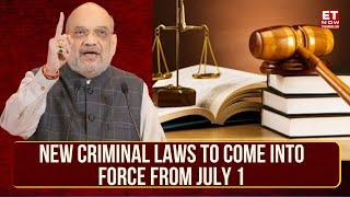 New Criminal Laws To Come Into Force From July 1 | Laws Replace IPC, CrPC, Evidence Act | ET Now