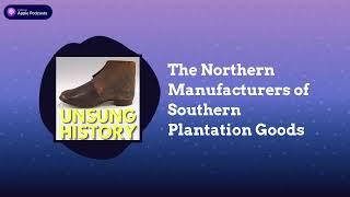 The Northern Manufacturers of Southern Plantation Goods | Unsung History