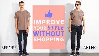 How To Improve Your Style Without Buying New Clothes | Men's Fashion Tips