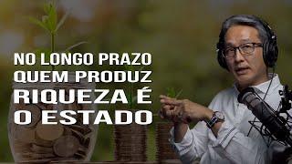 Quem Produz Riqueza no Longo Prazo é o Estado