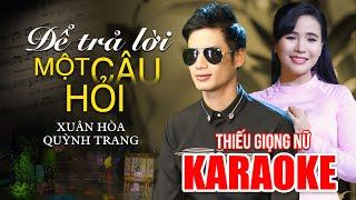 [Karaoke Thiếu Giọng Nữ ] ĐỂ TRẢ LỜI MỘT CÂU HỎI -  Song Ca Cùng Xuân Hoà