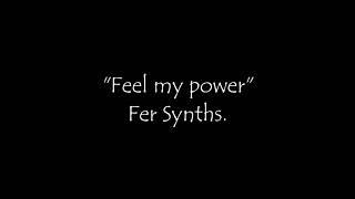 Fer Synths "Feel my power" Electronic Music.