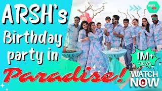 Arsh's Birthday Party in Paradise | Sanjiev&Alya | Exclusive Video